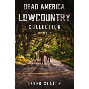Slaton, Derek Dead America Lowcountry Collection Part 1 Books 1 6 (Dead America Lowcountry Collections) Slaton, Derek Dead America Lowcountry Collection Part 1 Books 1 6 (Dead America Lowcountry Collections)