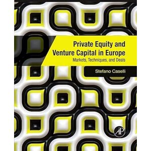 Caselli, Stefano Private Equity and Venture Capital in Europe: Markets, Techniques, and Deals Caselli, Stefano Private Equity and Venture Capital in Europe: Markets, Techniques, and Deals