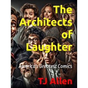 Allen, TJ The Architects of Laughter: America's Greatest Comics Allen, TJ The Architects of Laughter: America's Greatest Comics
