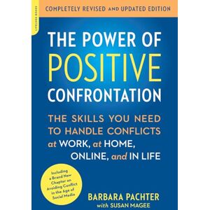 Pachter, Barbara The Power of Positive Confrontation: The Skills You Need to Handle Conflicts at Work, at Home, Online, and in Life, completely revised and updated edition Pachter, Barbara The Power of Positive Confrontation: The Skills You Need to Handle Conflicts at Work, at Home, Online, and in Life, completely revised and updated edition