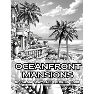 Rowse, Naomi Oceanfront Mansions Nostalgia Grayscale Coloring Book: 38 Pages of Nostalgic Vibes, Including Seaside Villas, Luxury Coastal Homes and Ocean View ... Coloring Book Collection by Naomi Rowse) Rowse, Naomi Oceanfront Mansions Nostalgia Grayscale Coloring Book: 38 Pages of Nostalgic Vibes, Including Seaside Villas, Luxury Coastal Homes and Ocean View ... Coloring Book Collection by Naomi Rowse)