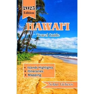 Vickers, Nolan Hawai'i Travel Guide 2025: Discover Vibrant Islands, Majestic Volcanoes & the Warmth of Aloha in the Heart of Hawai‘i Vickers, Nolan Hawai'i Travel Guide 2025: Discover Vibrant Islands, Majestic Volcanoes & the Warmth of Aloha in the Heart of Hawai‘i