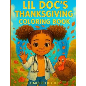 Dez, Tasleene Lil Doc’s Thanksgiving Coloring Book: Limited Edition A Fun Holiday Coloring Adventure for Kids: Ages 3–10. Adorable Fall Scenes, Turkeys, Portals, ... Adventures (Little Doc & Friends Series 1) Dez, Tasleene Lil Doc’s Thanksgiving Coloring Book: Limited Edition A Fun Holiday Coloring Adventure for Kids: Ages 3–10. Adorable Fall Scenes, Turkeys, Portals, ... Adventures (Little Doc & Friends Series 1)