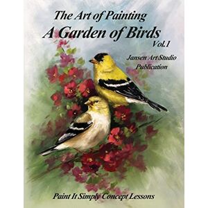 Jansen, David A Garden of Birds: Paint It Simply Concept Lessons Jansen, David A Garden of Birds: Paint It Simply Concept Lessons