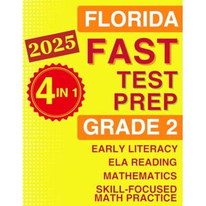Collins, Leo D. Florida FAST Test Prep Grade 2: The Ultimate 4-in-1 Workbook for Literacy, Reading, and Math — Featuring Full-Length Tests and Topic-by-Topic Practice Collins, Leo D. Florida FAST Test Prep Grade 2: The Ultimate 4-in-1 Workbook for Literacy, Reading, and Math — Featuring Full-Length Tests and Topic-by-Topic Practice