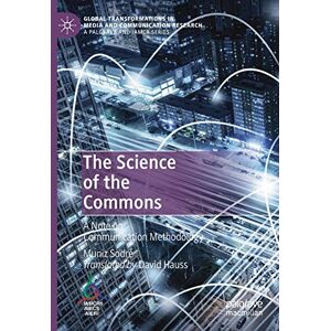 Sodré, Muniz The Science of the Commons: A Note on Communication Methodology (Global Transformations in Media and Communication Research A Palgrave and IAMCR Series) Sodré, Muniz The Science of the Commons: A Note on Communication Methodology (Global Transformations in Media and Communication Research A Palgrave and IAMCR Series)