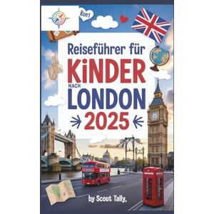 Mannesmann Tally Reiseführer für Kinder nach London 2025: Abenteuer, Wissenswertes und lokale Geheimnisse für neugierige junge Entdecker (Die Kleine Entdecker-Serie) Mannesmann Tally Reiseführer für Kinder nach London 2025: Abenteuer, Wissenswertes und lokale Geheimnisse für neugierige junge Entdecker (Die Kleine Entdecker-Serie)