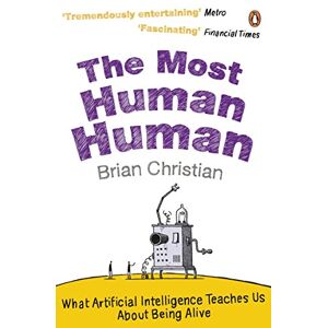 Christian, Brian The Most Human Human: What Artificial Intelligence Teaches Us About Being Alive Christian, Brian The Most Human Human: What Artificial Intelligence Teaches Us About Being Alive