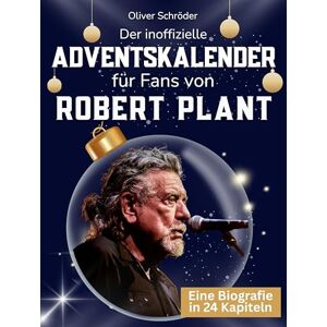 Schröder, Oliver Der inoffizielle Adventskalender für Fans von Robert Plant: 24 Tage mit deinem Star bis Weihnachten. Fanbuch und Biografie in einem. Das ideale Geschenkt für alle Fans. Schröder, Oliver Der inoffizielle Adventskalender für Fans von Robert Plant: 24 Tage mit deinem Star bis Weihnachten. Fanbuch und Biografie in einem. Das ideale Geschenkt für alle Fans.