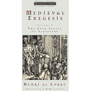De Lubac, Henri Medieval Exegesis, Volume 3: The Four Senses of Scripture (Resourcement: Retrieval & Renewal in Catholic Thou (RRRCT)) De Lubac, Henri Medieval Exegesis, Volume 3: The Four Senses of Scripture (Resourcement: Retrieval & Renewal in Catholic Thou (RRRCT))