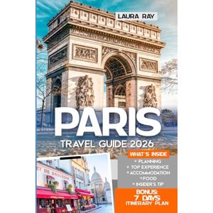 Ray, Laura Paris Travel Guide 2026: Explore Eiffel Tower, Louvre, Montmartre & Seine with Insider Tips, Enchanting Neighbourhood, Seasonal Planning, Food, Hotels, Day Trips, Adventure, Maps and Itineraries Ray, Laura Paris Travel Guide 2026: Explore Eiffel Tower, Louvre, Montmartre & Seine with Insider Tips, Enchanting Neighbourhood, Seasonal Planning, Food, Hotels, Day Trips, Adventure, Maps and Itineraries