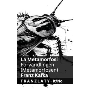 Kafka, Franz La Metamorfosi / Forvandlingen (Metamorfosen): Tranzlaty Italiano Norsk Kafka, Franz La Metamorfosi / Forvandlingen (Metamorfosen): Tranzlaty Italiano Norsk
