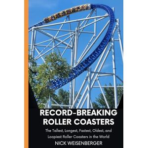 Weisenberger, Nick Record-Breaking Roller Coasters: The Tallest, Longest, Fastest, Oldest, and Loopiest Roller Coasters in the World (Amazing Roller Coasters) Weisenberger, Nick Record-Breaking Roller Coasters: The Tallest, Longest, Fastest, Oldest, and Loopiest Roller Coasters in the World (Amazing Roller Coasters)