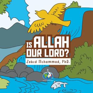 Mohammad PhD, Zabed Is Allah Our Lord? Mohammad PhD, Zabed Is Allah Our Lord?