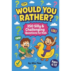 Time, Bliss Would You Rather Book for Kids: 350 Hilarious and Challenging Questions for Fun, Giggle-Filled Adventures! (Easy-Happy Coloring Book) Time, Bliss Would You Rather Book for Kids: 350 Hilarious and Challenging Questions for Fun, Giggle-Filled Adventures! (Easy-Happy Coloring Book)