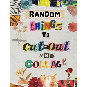 Publishing, BrightMind Random Things to Cut Out and Collage: Ransom Note Letters, Vintage Ephemera & Alphabet Clip Art for Journals & Vision Boards Publishing, BrightMind Random Things to Cut Out and Collage: Ransom Note Letters, Vintage Ephemera & Alphabet Clip Art for Journals & Vision Boards