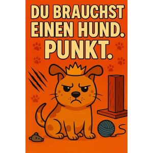 Momo, Max Du brauchst einen Hund. Punkt.: 263 Gründe warum du einen Hund brauchst. Momo, Max Du brauchst einen Hund. Punkt.: 263 Gründe warum du einen Hund brauchst.