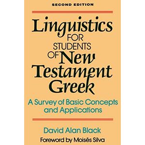 Black, David Alan Linguistics for Students of New Testament Greek, 2d ed.: A Survey of Basic Concepts and Applications Black, David Alan Linguistics for Students of New Testament Greek, 2d ed.: A Survey of Basic Concepts and Applications