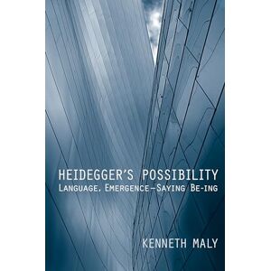 Maly, Kenneth Heidegger's Possibility: Language, Emergence Saying Be-ing (New Studies in Phenomenology and Hermeneutics) Maly, Kenneth Heidegger's Possibility: Language, Emergence Saying Be-ing (New Studies in Phenomenology and Hermeneutics)