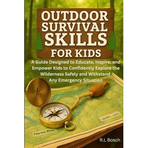 Bosch Outdoor Survival Skills for Kids: A Guide Designed to Educate, Inspire, and Empower Kids to Confidently Explore the Wilderness Safely and Withstand Any Emergency Situation Bosch Outdoor Survival Skills for Kids: A Guide Designed to Educate, Inspire, and Empower Kids to Confidently Explore the Wilderness Safely and Withstand Any Emergency Situation