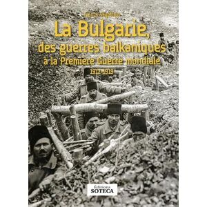 Segretain, Serge La Bulgarie, des guerres balkaniques à la Première guerre mondiale 1912-1919 Segretain, Serge La Bulgarie, des guerres balkaniques à la Première guerre mondiale 1912-1919