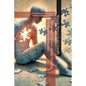 Garaffo, Beppe Rocca Giulia Scene del Crimine Storie Cliniche Intelligenza Artificiale: Mentalità Empirista Statistica Metodo Induttivo Volume 4 (Teoria e Storia della Pratica Medica) Garaffo, Beppe Rocca Giulia Scene del Crimine Storie Cliniche Intelligenza Artificiale: Mentalità Empirista Statistica Metodo Induttivo Volume 4 (Teoria e Storia della Pratica Medica)