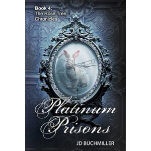 Buchmiller, J.D. Platinum Prisons: Book 4 of The Rose Tree Chronicles Buchmiller, J.D. Platinum Prisons: Book 4 of The Rose Tree Chronicles