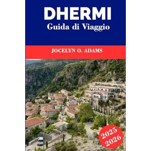 Adams, Jocelyn O. Dhermi Guida di viaggio 2025-2026: Scopri il gioiello della Riviera albanese: acque cristalline, chiese in collina, sentieri costieri, cucina locale e atmosfera rilassata. Adams, Jocelyn O. Dhermi Guida di viaggio 2025-2026: Scopri il gioiello della Riviera albanese: acque cristalline, chiese in collina, sentieri costieri, cucina locale e atmosfera rilassata.