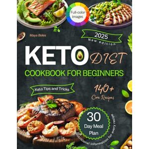 Boles, Maya Keto Diet Cookbook for Beginners: 140+ Recipes and a Week-by-Week Meal Plan to Boost Energy and Support Wellness. The Ultimate Guide to Health and Vitality with Low-Carb Nutrition Boles, Maya Keto Diet Cookbook for Beginners: 140+ Recipes and a Week-by-Week Meal Plan to Boost Energy and Support Wellness. The Ultimate Guide to Health and Vitality with Low-Carb Nutrition