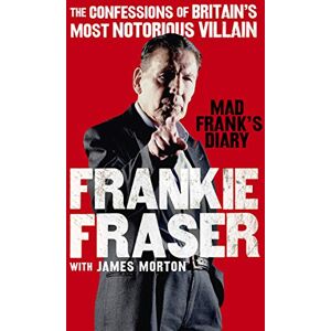 Fraser, Frankie Mad Frank's Diary: The Confessions of Britain’s Most Notorious Villain Fraser, Frankie Mad Frank's Diary: The Confessions of Britain’s Most Notorious Villain