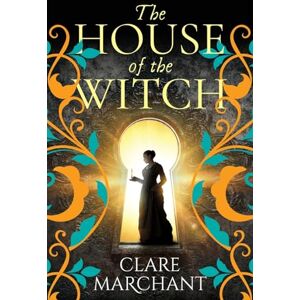 Marchant, Clare The House of the Witch: A BRAND NEW spellbinding historical mystery, for fans of Weyward, from Clare Marchant Marchant, Clare The House of the Witch: A BRAND NEW spellbinding historical mystery, for fans of Weyward, from Clare Marchant
