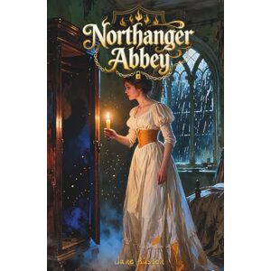 Austen, Jane Northanger Abbey: The Classic Edition Austen, Jane Northanger Abbey: The Classic Edition