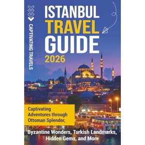 Travels, Captivating Istanbul Travel Guide: Captivating Adventures Through Ottoman Splendor, Byzantine Wonders, Turkish Landmarks, Hidden Gems, and More (Traveling the World) Travels, Captivating Istanbul Travel Guide: Captivating Adventures Through Ottoman Splendor, Byzantine Wonders, Turkish Landmarks, Hidden Gems, and More (Traveling the World)