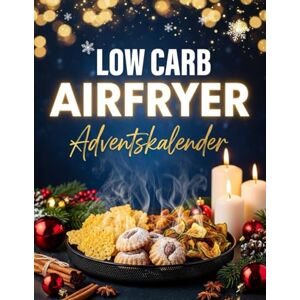 Riemerfd, Dennis A. Low Carb Airfryer Adventskalender: 24 festliche Rezepte für Ihren Airfryer – schnell, einfach und effektiv abnehmen, ohne auf Geschmack zu verzichten. Knusprig, lecker & voller Weihnachtsfreude Riemerfd, Dennis A. Low Carb Airfryer Adventskalender: 24 festliche Rezepte für Ihren Airfryer – schnell, einfach und effektiv abnehmen, ohne auf Geschmack zu verzichten. Knusprig, lecker & voller Weihnachtsfreude