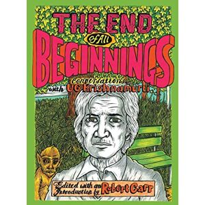 Ugk, Ug Krishnamurti The End of All Beginnings: Encounters with a Natural Man Ugk, Ug Krishnamurti The End of All Beginnings: Encounters with a Natural Man