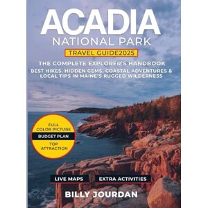 Jourdan, Billy Acadia National Park Travel Guide 2025: The Complete Explorer’s Handbook – Best Hikes, Hidden Gems, Coastal Adventures & Local Tips in Maine’s Rugged Wilderness Jourdan, Billy Acadia National Park Travel Guide 2025: The Complete Explorer’s Handbook – Best Hikes, Hidden Gems, Coastal Adventures & Local Tips in Maine’s Rugged Wilderness