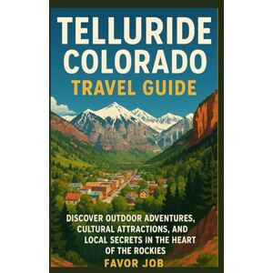 job, Favor TELLURIDE COLORADO TRAVEL GUIDE: Discover Outdoor Adventures, Cultural Attractions, and Local Secrets in the Heart of the Rockies job, Favor TELLURIDE COLORADO TRAVEL GUIDE: Discover Outdoor Adventures, Cultural Attractions, and Local Secrets in the Heart of the Rockies