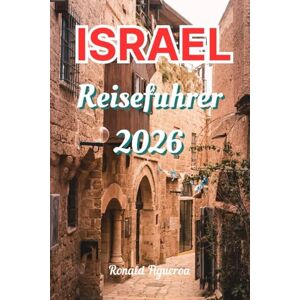 Figueroa, Ronald ISRAEL REISEFÜHRER 2026 Figueroa, Ronald ISRAEL REISEFÜHRER 2026