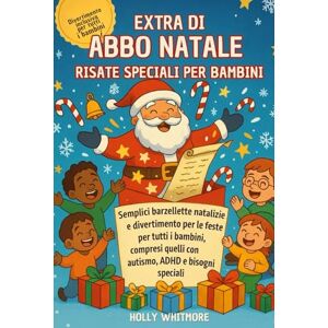 WHITMORE, HOLLY EXTRA DI BABBO NATALE- RISATE SPECIALI PER BAMBINI 2026: Semplici barzellette natalizie e divertimento per le feste per tutti i bambini, compresi quelli con autismo, ADHD e bisogni speciali WHITMORE, HOLLY EXTRA DI BABBO NATALE- RISATE SPECIALI PER BAMBINI 2026: Semplici barzellette natalizie e divertimento per le feste per tutti i bambini, compresi quelli con autismo, ADHD e bisogni speciali