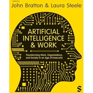 Artificial Intelligence and Work: Transforming Work, Organizations, and Society in an Age of Insecurity Artificial Intelligence and Work: Transforming Work, Organizations, and Society in an Age of Insecurity