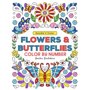 Sachdeva, Sachin Doodle n Color Flowers & Butterflies: Color by Number Coloring Book for Adults, Women and Teens featuring large print patterns and designs for stress relief and relaxation Sachdeva, Sachin Doodle n Color Flowers & Butterflies: Color by Number Coloring Book for Adults, Women and Teens featuring large print patterns and designs for stress relief and relaxation