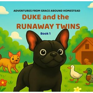 Williamson, Crystal Harper Adventures on Grace Abound Homestead: Duke and the Runaway Twins: A Real-Life Animal Tale Williamson, Crystal Harper Adventures on Grace Abound Homestead: Duke and the Runaway Twins: A Real-Life Animal Tale