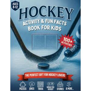 Press, Funtime Hockey Activity & Fun Facts Book for Kids Ages 8–12: 100+ Jokes, Puzzles, Trivia, Mazes, Would You Rather & Inspirational Stories. The Ultimate 10-Year-Old Boy Gift for Hockey Lovers! Press, Funtime Hockey Activity & Fun Facts Book for Kids Ages 8–12: 100+ Jokes, Puzzles, Trivia, Mazes, Would You Rather & Inspirational Stories. The Ultimate 10-Year-Old Boy Gift for Hockey Lovers!