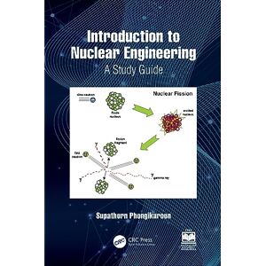 Phongikaroon, Supathorn Introduction to Nuclear Engineering: A Study Guide Phongikaroon, Supathorn Introduction to Nuclear Engineering: A Study Guide