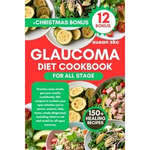 Skc, Susan GLAUCOMA DIET COOKBOOK FOR ALL STAGE: Practice easy meals, get your results confidently, 150+ recipes to reclaim your eyes whether you're novice, ... what to eat and avoid for all ages recovery. Skc, Susan GLAUCOMA DIET COOKBOOK FOR ALL STAGE: Practice easy meals, get your results confidently, 150+ recipes to reclaim your eyes whether you're novice, ... what to eat and avoid for all ages recovery.