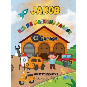 Schropp, Karina Jakob und die magische Garage: Kinderbuch ab 4 Jahre, Abenteuer, Fantasie, Freundschaft, Vorlesen, Magie, erste Übungen, Fahrzeuge Schropp, Karina Jakob und die magische Garage: Kinderbuch ab 4 Jahre, Abenteuer, Fantasie, Freundschaft, Vorlesen, Magie, erste Übungen, Fahrzeuge