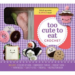 Rask, Kristen Too Cute to Eat Crochet Kit: Yummy Amigurumi Food and Fun Rask, Kristen Too Cute to Eat Crochet Kit: Yummy Amigurumi Food and Fun