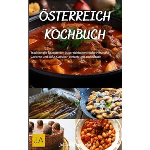 Amicella, Johanna Österreich Kochbuch: Traditionelle Rezepte der österreichischen Küche Herzhafte Gerichte und süße Klassiker, einfach und authentisch Amicella, Johanna Österreich Kochbuch: Traditionelle Rezepte der österreichischen Küche Herzhafte Gerichte und süße Klassiker, einfach und authentisch