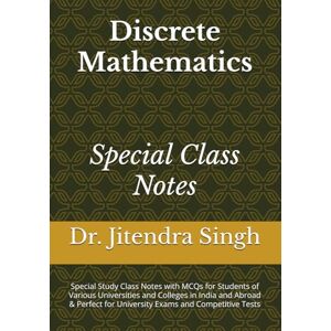 Singh, Dr. Jitendra Discrete Mathematics: Special Study Notes with MCQs for University Exams and Competitive Tests Singh, Dr. Jitendra Discrete Mathematics: Special Study Notes with MCQs for University Exams and Competitive Tests