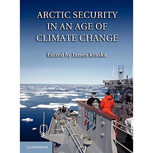 Kraska, James Arctic Security in an Age of Climate Change Kraska, James Arctic Security in an Age of Climate Change